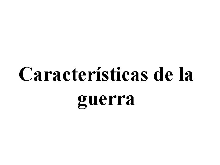 Características de la guerra 