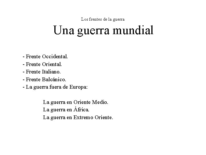 Los frentes de la guerra Una guerra mundial - Frente Occidental. - Frente Oriental.