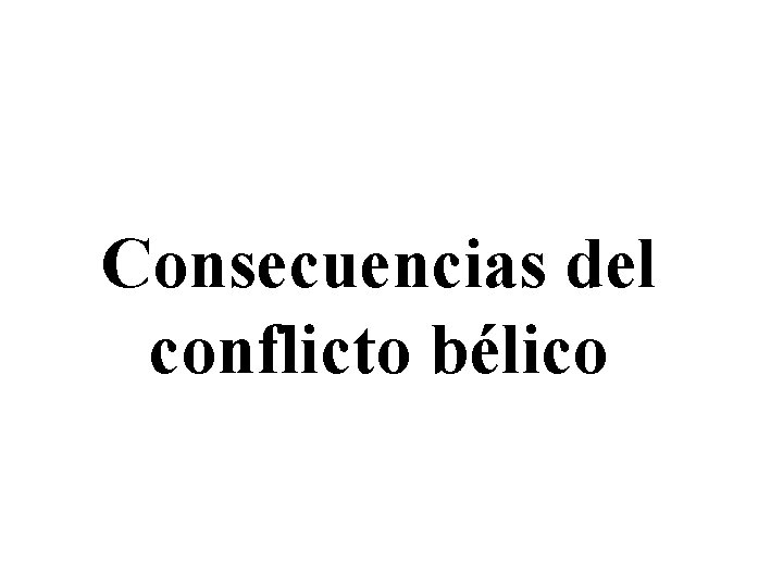 Consecuencias del conflicto bélico 