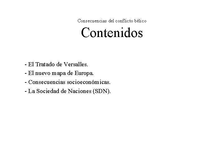 Consecuencias del conflicto bélico Contenidos - El Tratado de Versalles. - El nuevo mapa