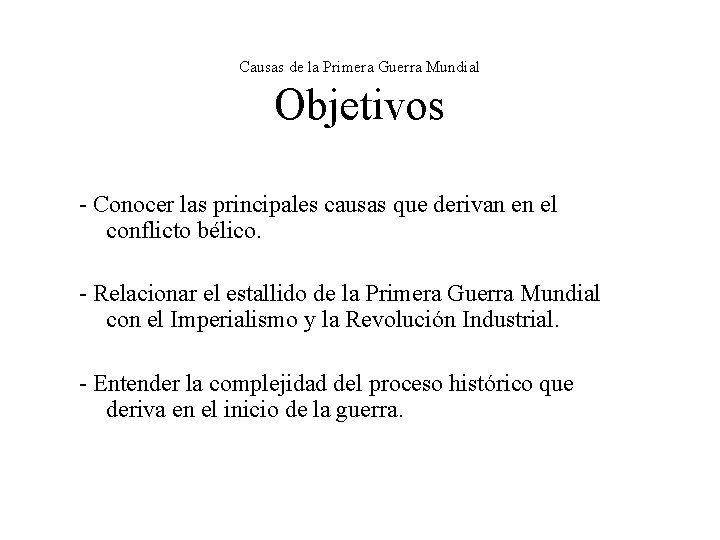 Causas de la Primera Guerra Mundial Objetivos - Conocer las principales causas que derivan