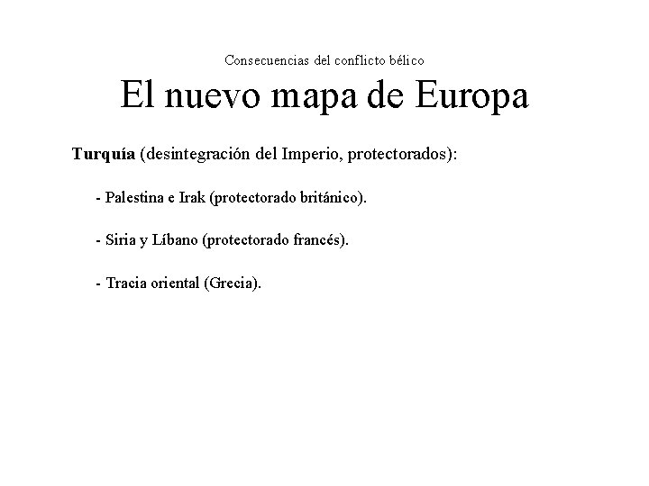 Consecuencias del conflicto bélico El nuevo mapa de Europa Turquía (desintegración del Imperio, protectorados):