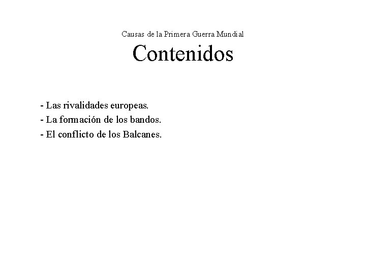 Causas de la Primera Guerra Mundial Contenidos - Las rivalidades europeas. - La formación