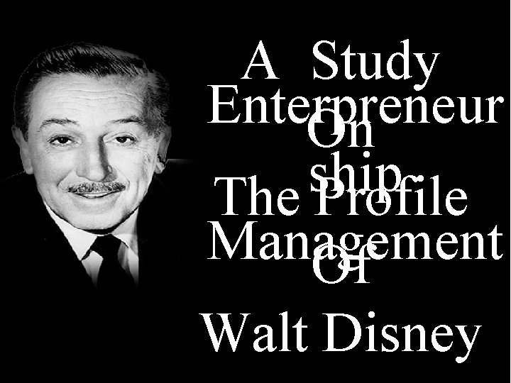 A Study Enterpreneur On ship The Profile Management Of Walt Disney 
