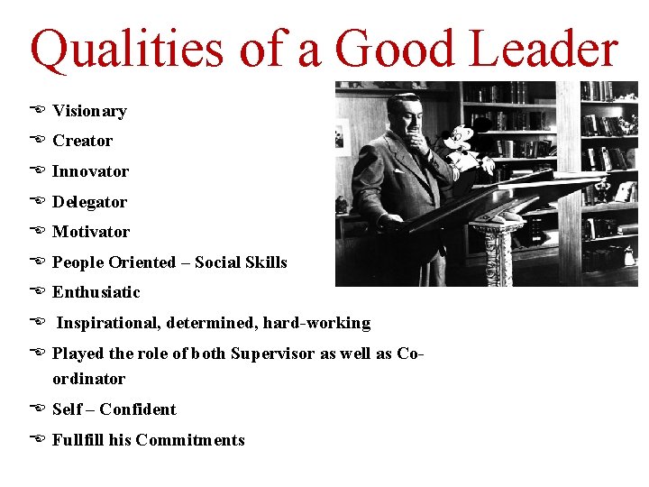 Qualities of a Good Leader Visionary Creator Innovator Delegator Motivator People Oriented – Social