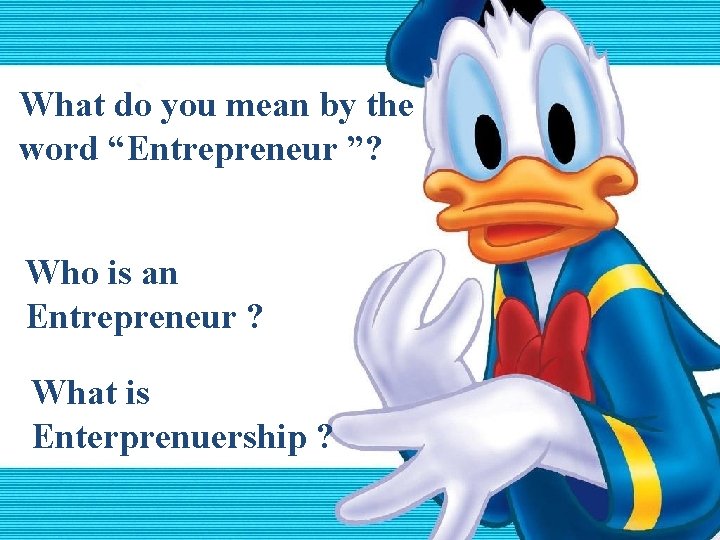 What do you mean by the word “Entrepreneur ”? Who is an Entrepreneur ?