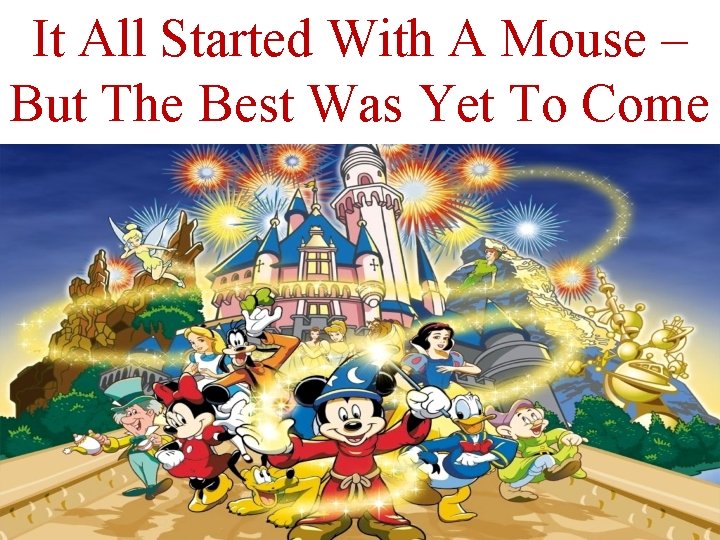 It All Started With A Mouse – But The Best Was Yet To Come