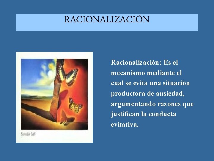 RACIONALIZACIÓN Racionalización: Es el mecanismo mediante el cual se evita una situación productora de