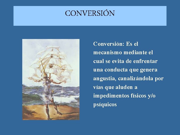 CONVERSIÓN Conversión: Es el mecanismo mediante el cual se evita de enfrentar una conducta