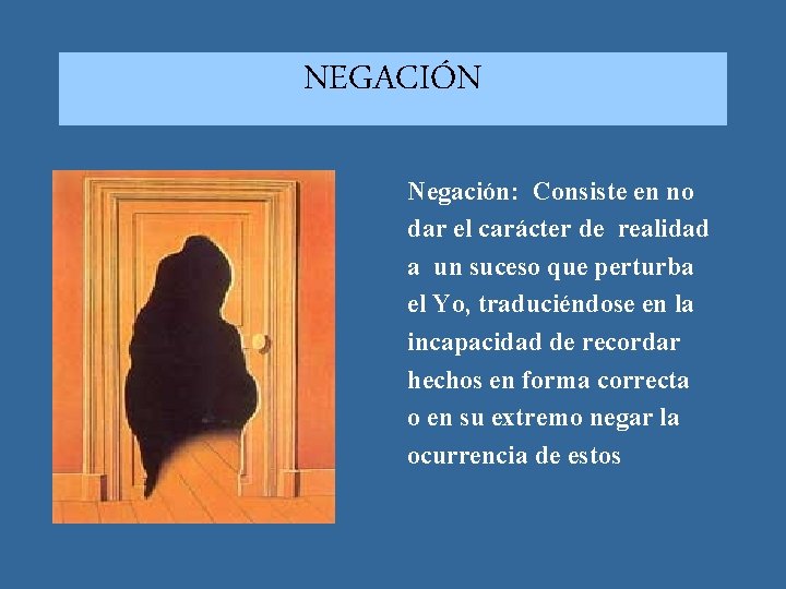 NEGACIÓN Negación: Consiste en no dar el carácter de realidad a un suceso que