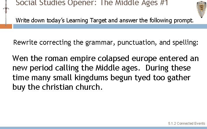 Social Studies Opener: The Middle Ages #1 Write down today’s Learning Target and answer Social Studies Opener: The Middle Ages #1 Write down today’s Learning Target and answer