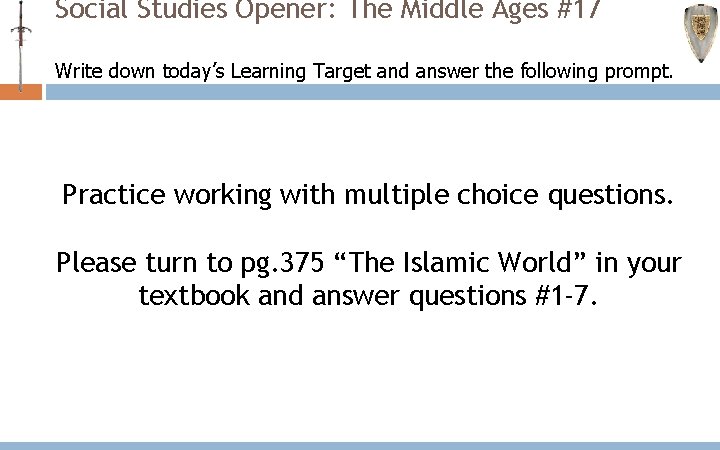 Social Studies Opener: The Middle Ages #17 Write down today’s Learning Target and answer Social Studies Opener: The Middle Ages #17 Write down today’s Learning Target and answer