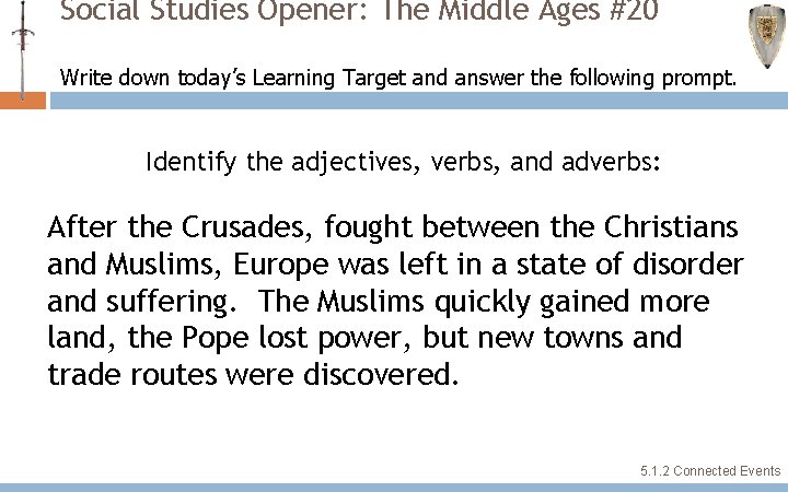Social Studies Opener: The Middle Ages #20 Write down today’s Learning Target and answer Social Studies Opener: The Middle Ages #20 Write down today’s Learning Target and answer