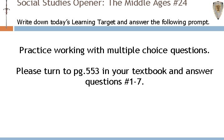 Social Studies Opener: The Middle Ages #24 Write down today’s Learning Target and answer Social Studies Opener: The Middle Ages #24 Write down today’s Learning Target and answer