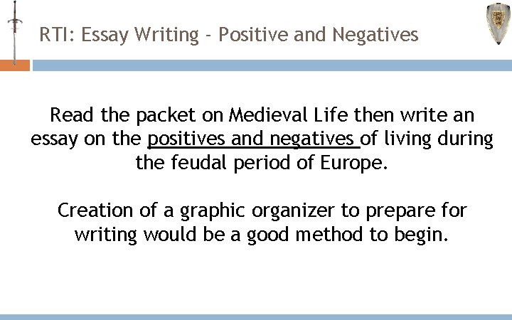 RTI: Essay Writing - Positive and Negatives Read the packet on Medieval Life then RTI: Essay Writing - Positive and Negatives Read the packet on Medieval Life then