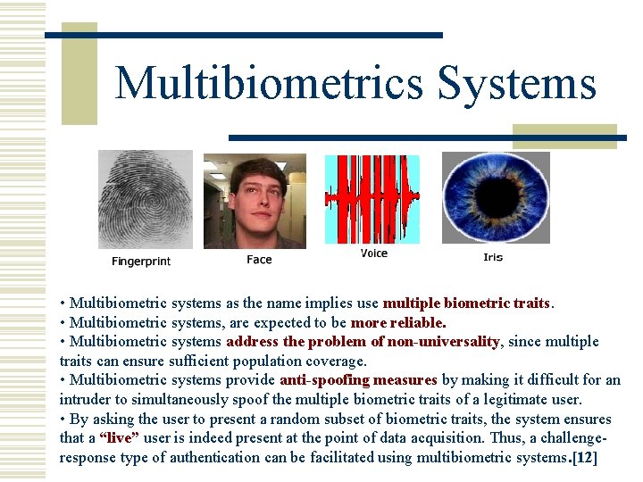 Multibiometrics Systems • Multibiometric systems as the name implies use multiple biometric traits. •