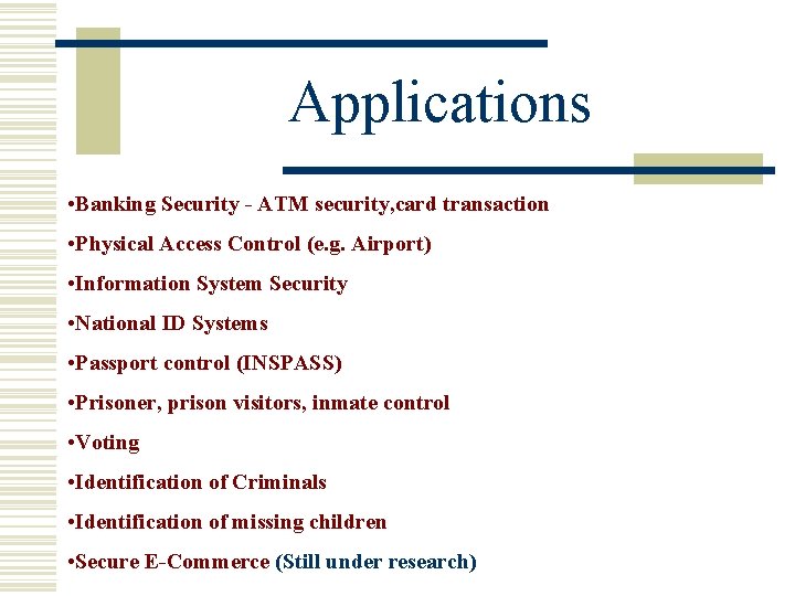 Applications • Banking Security - ATM security, card transaction • Physical Access Control (e.