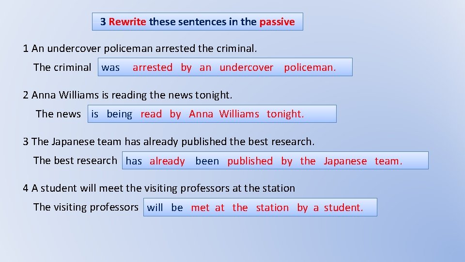 3 Rewrite these sentences in the passive 1 An undercover policeman arrested the criminal.