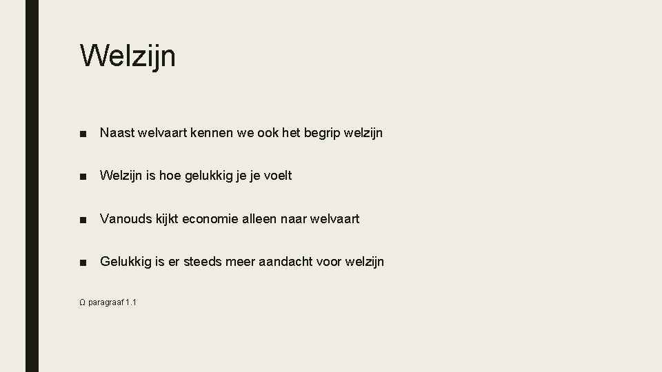 Welzijn ■ Naast welvaart kennen we ook het begrip welzijn ■ Welzijn is hoe