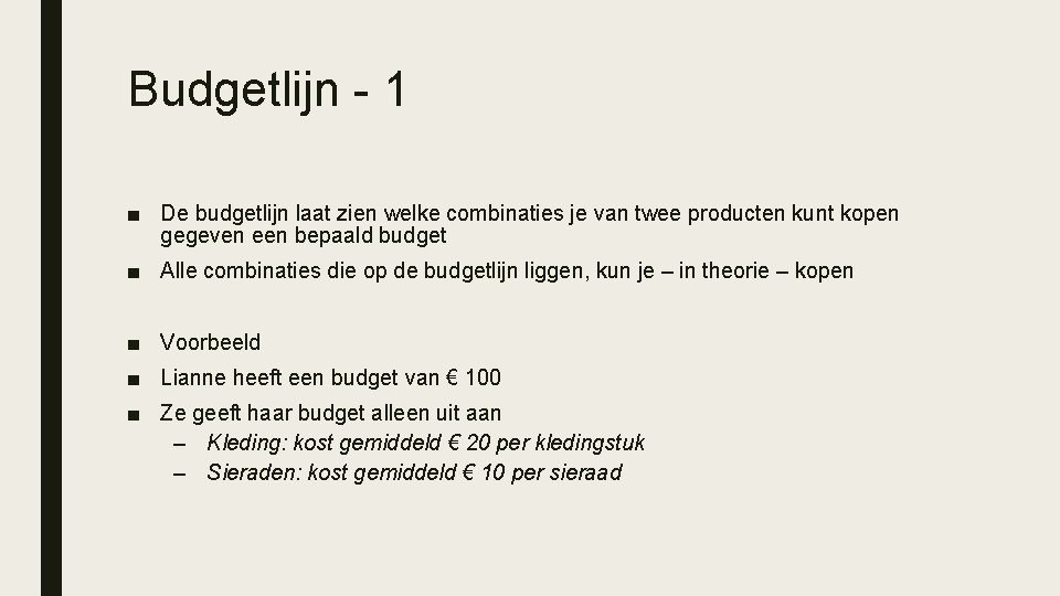 Budgetlijn - 1 ■ De budgetlijn laat zien welke combinaties je van twee producten