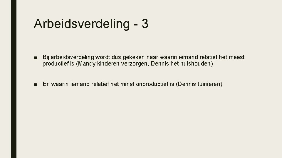 Arbeidsverdeling - 3 ■ Bij arbeidsverdeling wordt dus gekeken naar waarin iemand relatief het