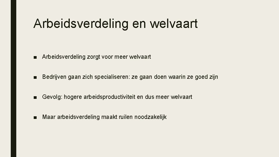 Arbeidsverdeling en welvaart ■ Arbeidsverdeling zorgt voor meer welvaart ■ Bedrijven gaan zich specialiseren: