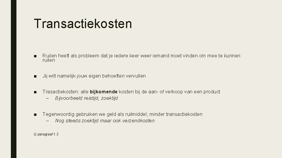 Transactiekosten ■ Ruilen heeft als probleem dat je iedere keer weer iemand moet vinden