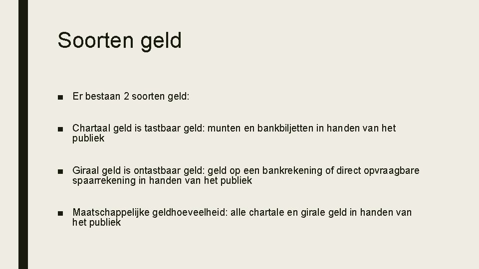 Soorten geld ■ Er bestaan 2 soorten geld: ■ Chartaal geld is tastbaar geld: