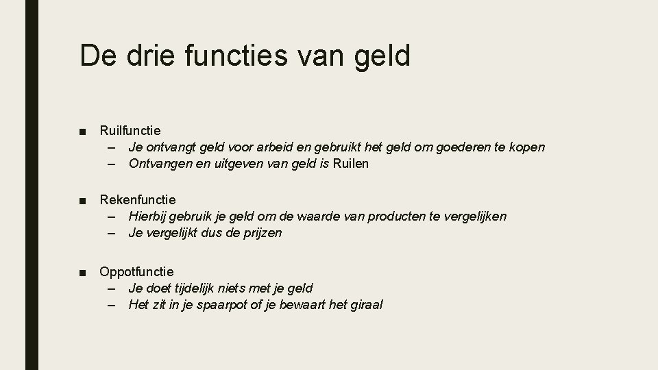 De drie functies van geld ■ Ruilfunctie – Je ontvangt geld voor arbeid en