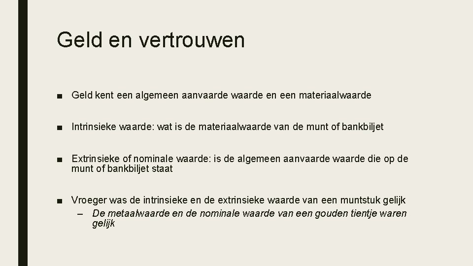 Geld en vertrouwen ■ Geld kent een algemeen aanvaarde waarde en een materiaalwaarde ■