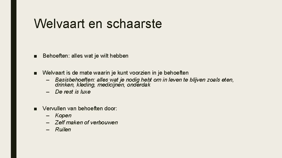 Welvaart en schaarste ■ Behoeften: alles wat je wilt hebben ■ Welvaart is de