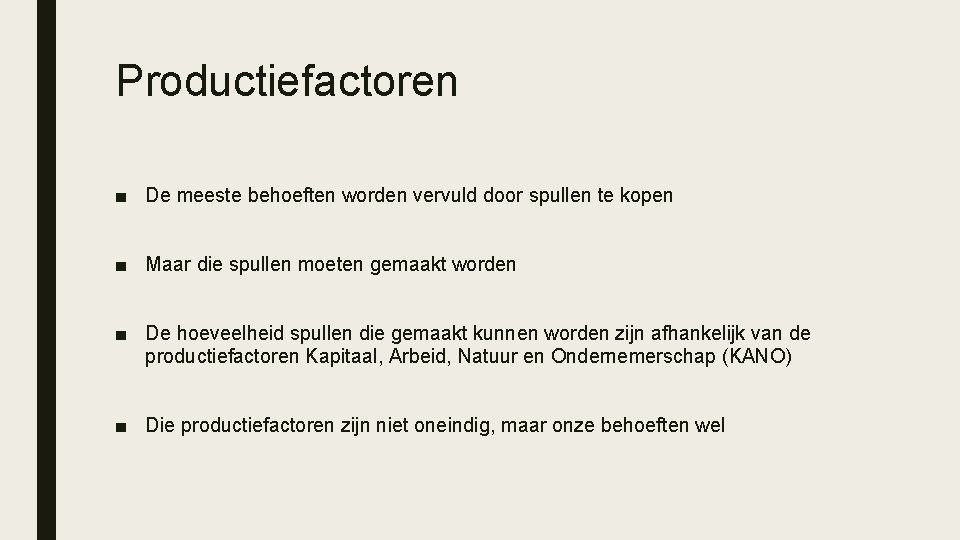 Productiefactoren ■ De meeste behoeften worden vervuld door spullen te kopen ■ Maar die
