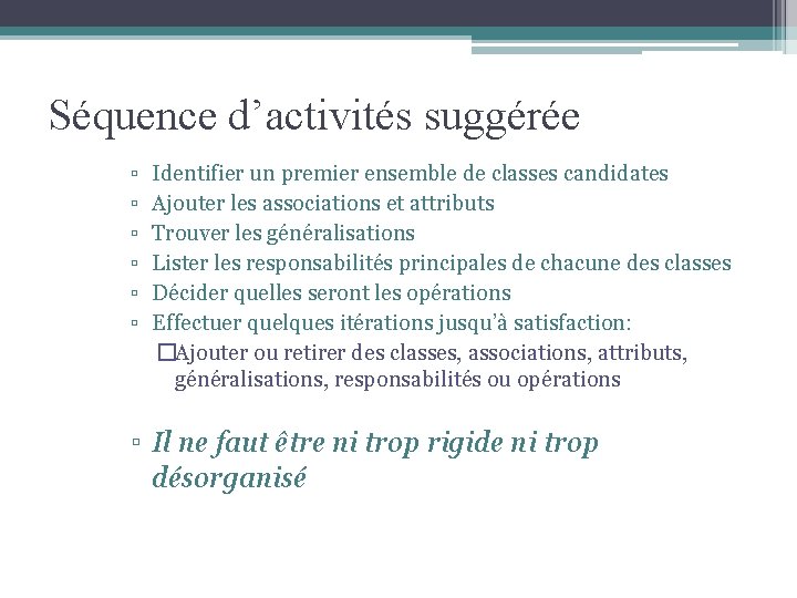 Séquence d’activités suggérée ▫ ▫ ▫ Identifier un premier ensemble de classes candidates Ajouter