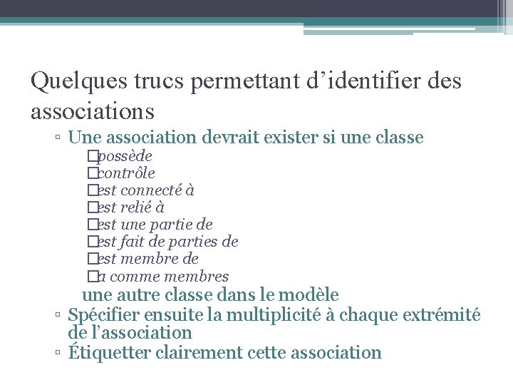 Quelques trucs permettant d’identifier des associations ▫ Une association devrait exister si une classe