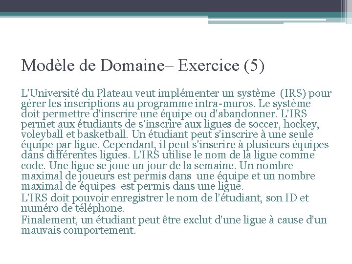 Modèle de Domaine– Exercice (5) L’Université du Plateau veut implémenter un système (IRS) pour