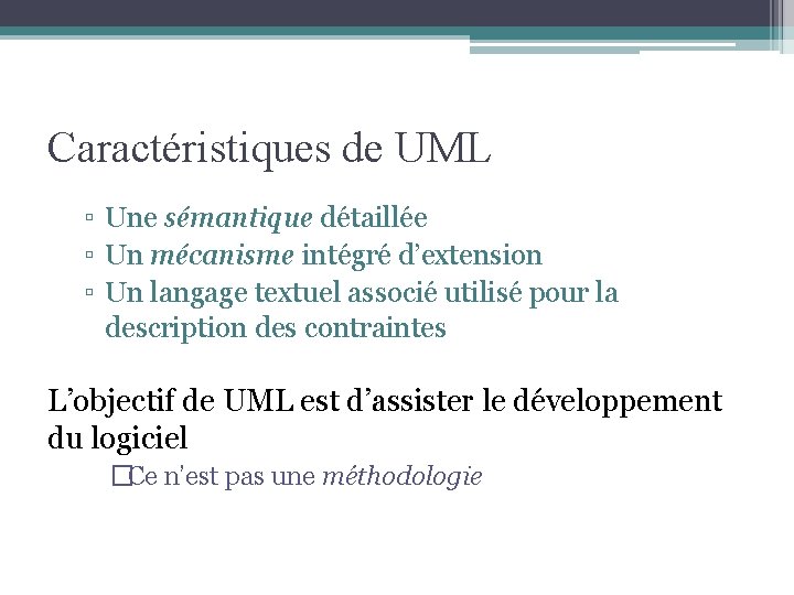 Caractéristiques de UML ▫ Une sémantique détaillée ▫ Un mécanisme intégré d’extension ▫ Un