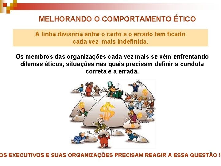MELHORANDO O COMPORTAMENTO ÉTICO A linha divisória entre o certo e o errado tem