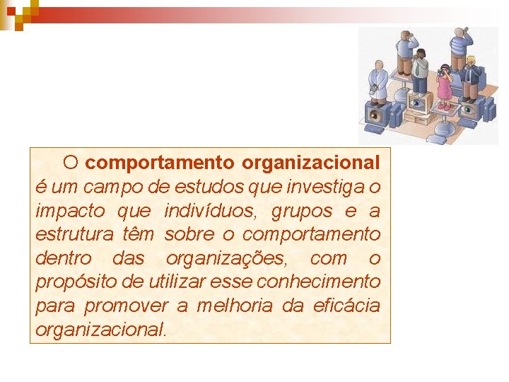 O comportamento organizacional é um campo de estudos que investiga o impacto que indivíduos,