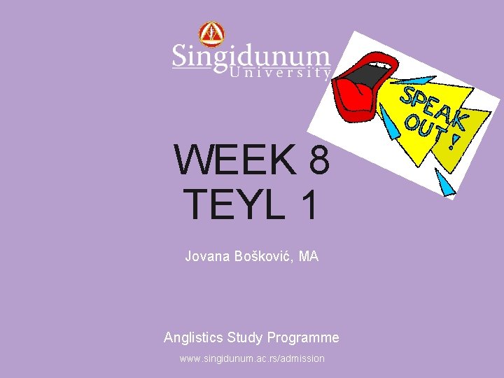 Anglistics Study Programme WEEK 8 TEYL 1 Jovana Bošković, MA Anglistics Study Programme www.