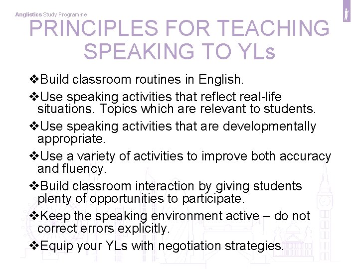Anglistics Study Programme PRINCIPLES FOR TEACHING SPEAKING TO YLs v. Build classroom routines in