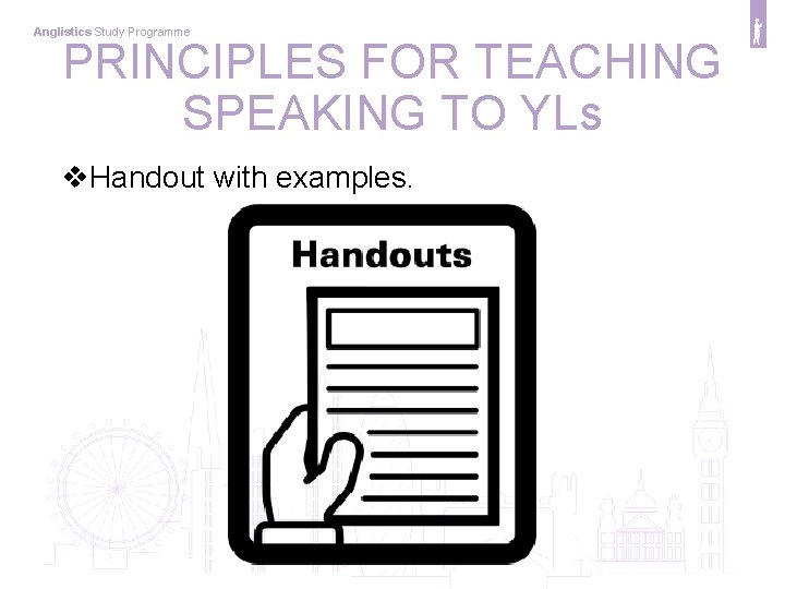 Anglistics Study Programme PRINCIPLES FOR TEACHING SPEAKING TO YLs v. Handout with examples. 