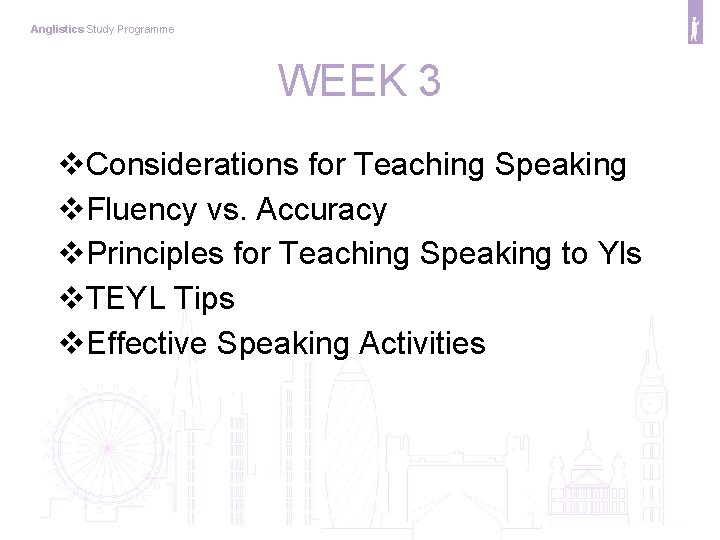 Anglistics Study Programme WEEK 3 v. Considerations for Teaching Speaking v. Fluency vs. Accuracy