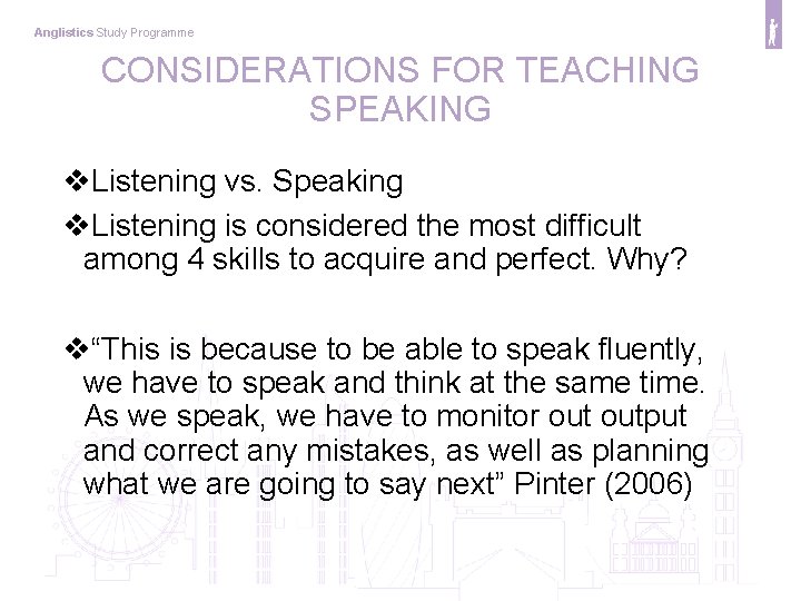 Anglistics Study Programme CONSIDERATIONS FOR TEACHING SPEAKING v. Listening vs. Speaking v. Listening is