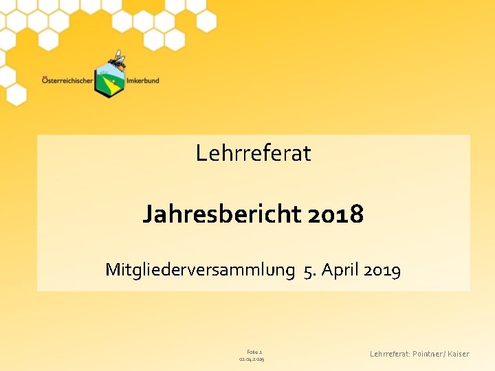 Lehrreferat Jahresbericht 2018 Mitgliederversammlung 5. April 2019 Folie 1 01. 04. 2019 Lehrreferat: Pointner