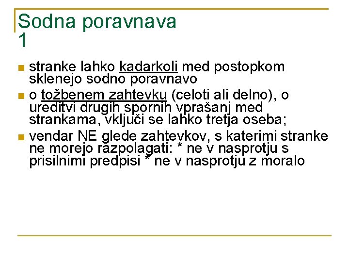 Sodna poravnava 1 stranke lahko kadarkoli med postopkom sklenejo sodno poravnavo o tožbenem zahtevku