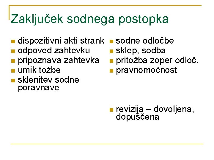 Zaključek sodnega postopka dispozitivni akti strank odpoved zahtevku pripoznava zahtevka umik tožbe sklenitev sodne