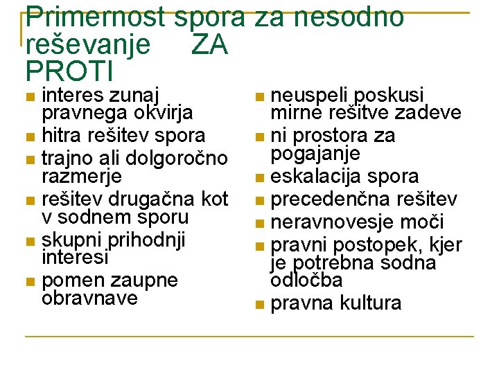 Primernost spora za nesodno reševanje ZA PROTI interes zunaj pravnega okvirja hitra rešitev spora