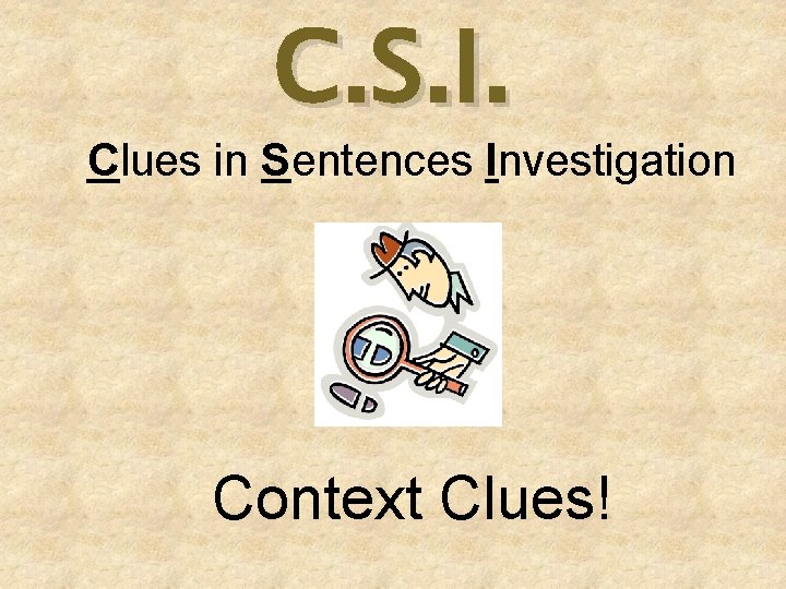 C. S. I. Clues in Sentences Investigation Context Clues! 