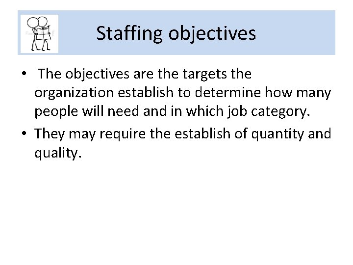 Staffing objectives • The objectives are the targets the organization establish to determine how