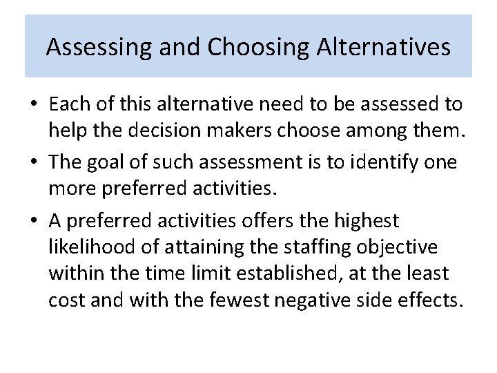 Assessing and Choosing Alternatives • Each of this alternative need to be assessed to